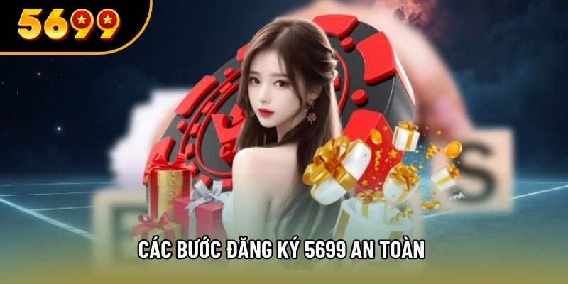 Các bước đăng ký 5699 an toàn 