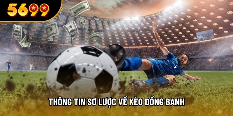 Thông tin sơ lược về kèo đồng banh