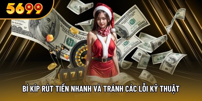Bí kíp rút tiền nhanh và tránh các lỗi kỹ thuật